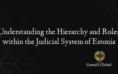 Understanding the Hierarchy and Roles within the Judicial System of Estonia