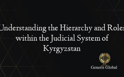 Understanding the Hierarchy and Roles within the Judicial System of Kyrgyzstan