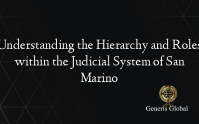 Understanding the Hierarchy and Roles within the Judicial System of San Marino