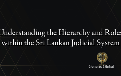 Understanding the Hierarchy and Roles within the Sri Lankan Judicial System