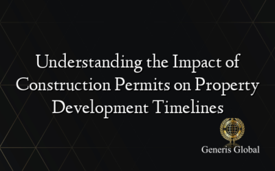 Understanding the Impact of Construction Permits on Property Development Timelines