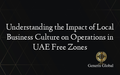 Understanding the Impact of Local Business Culture on Operations in UAE Free Zones