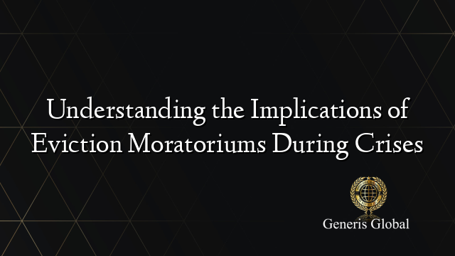 Understanding the Implications of Eviction Moratoriums During Crises