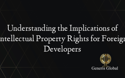 Understanding the Implications of Intellectual Property Rights for Foreign Developers