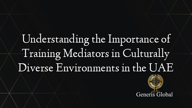 Understanding the Importance of Training Mediators in Culturally Diverse Environments in the UAE