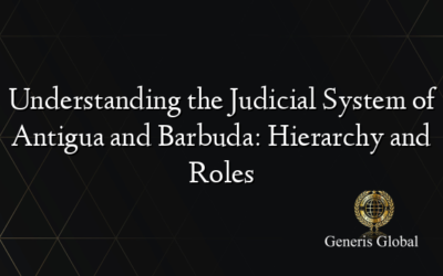 Understanding the Judicial System of Antigua and Barbuda: Hierarchy and Roles