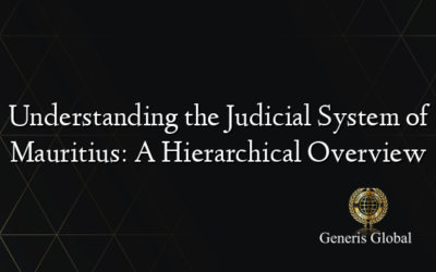 Understanding the Judicial System of Mauritius: A Hierarchical Overview