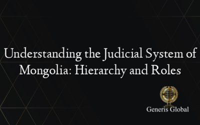 Understanding the Judicial System of Mongolia: Hierarchy and Roles