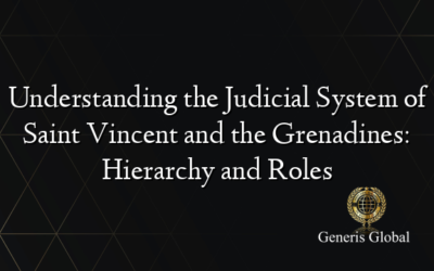 Understanding the Judicial System of Saint Vincent and the Grenadines: Hierarchy and Roles