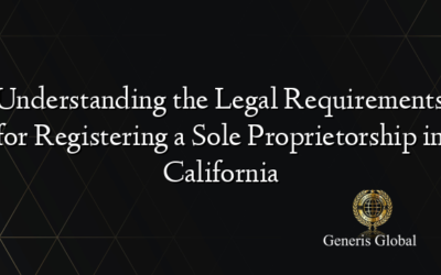 Understanding the Legal Requirements for Registering a Sole Proprietorship in California