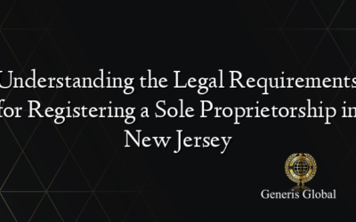 Understanding the Legal Requirements for Registering a Sole Proprietorship in New Jersey