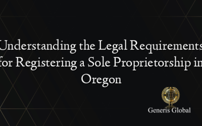 Understanding the Legal Requirements for Registering a Sole Proprietorship in Oregon