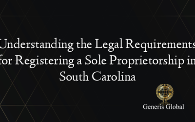 Understanding the Legal Requirements for Registering a Sole Proprietorship in South Carolina