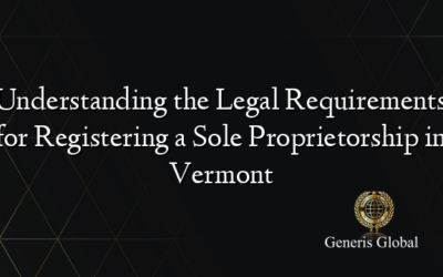 Understanding the Legal Requirements for Registering a Sole Proprietorship in Vermont