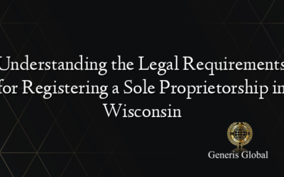 Understanding the Legal Requirements for Registering a Sole Proprietorship in Wisconsin