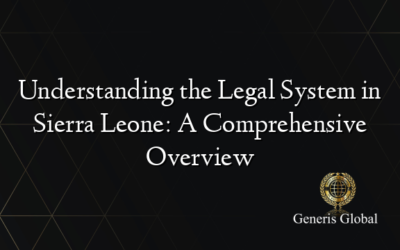 Understanding the Legal System in Sierra Leone: A Comprehensive Overview