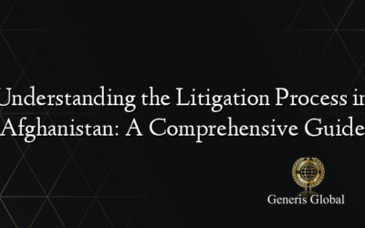 Understanding the Litigation Process in Afghanistan: A Comprehensive Guide