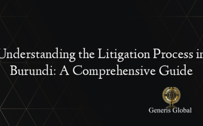 Understanding the Litigation Process in Burundi: A Comprehensive Guide