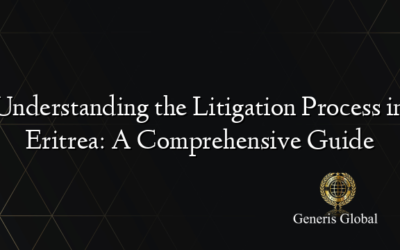 Understanding the Litigation Process in Eritrea: A Comprehensive Guide