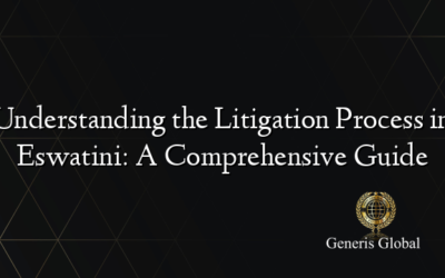 Understanding the Litigation Process in Eswatini: A Comprehensive Guide