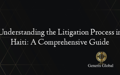 Understanding the Litigation Process in Haiti: A Comprehensive Guide