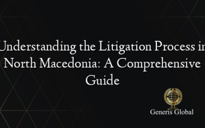 Understanding the Litigation Process in North Macedonia: A Comprehensive Guide