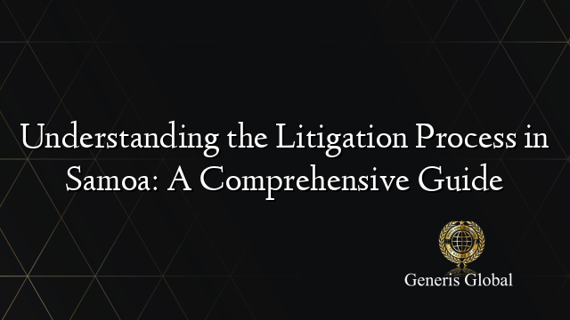 Understanding the Litigation Process in Samoa: A Comprehensive Guide