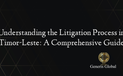 Understanding the Litigation Process in Timor-Leste: A Comprehensive Guide