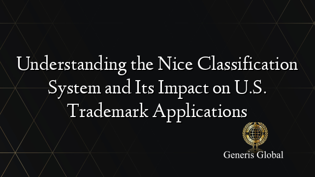 Understanding The Nice Classification System And Its Impact On U.S ...