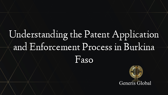 Understanding the Patent Application and Enforcement Process in Burkina Faso