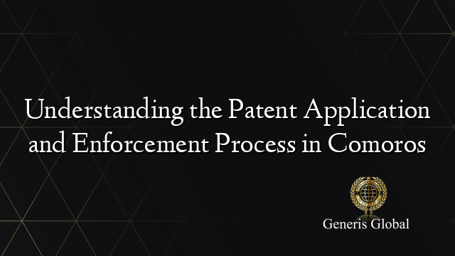 Understanding the Patent Application and Enforcement Process in Comoros