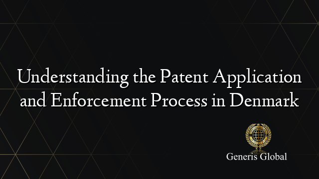 Understanding the Patent Application and Enforcement Process in Denmark