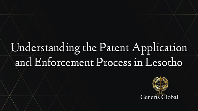 Understanding the Patent Application and Enforcement Process in Lesotho