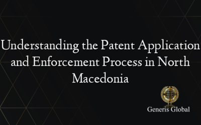 Understanding the Patent Application and Enforcement Process in North Macedonia