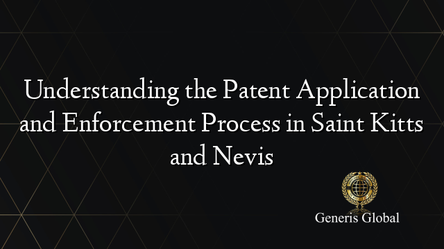 Understanding the Patent Application and Enforcement Process in Saint Kitts and Nevis