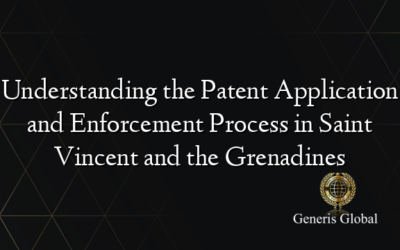 Understanding the Patent Application and Enforcement Process in Saint Vincent and the Grenadines