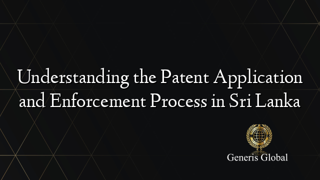 Understanding the Patent Application and Enforcement Process in Sri Lanka