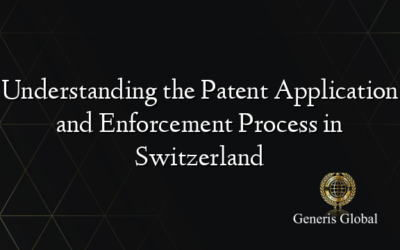 Understanding the Patent Application and Enforcement Process in Switzerland