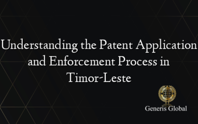 Understanding the Patent Application and Enforcement Process in Timor-Leste