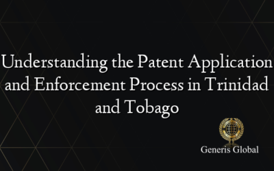 Understanding the Patent Application and Enforcement Process in Trinidad and Tobago