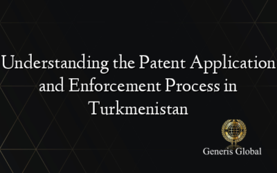 Understanding the Patent Application and Enforcement Process in Turkmenistan