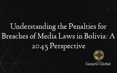Understanding the Penalties for Breaches of Media Laws in Bolivia: A 2045 Perspective