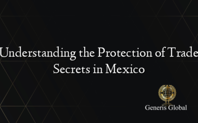 Understanding the Protection of Trade Secrets in Mexico
