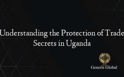 Understanding the Protection of Trade Secrets in Uganda