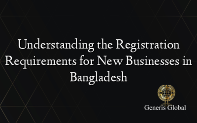 Understanding the Registration Requirements for New Businesses in Bangladesh