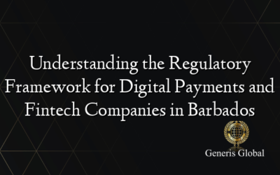 Understanding the Regulatory Framework for Digital Payments and Fintech Companies in Barbados