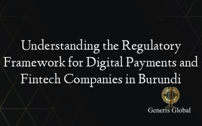 Understanding the Regulatory Framework for Digital Payments and Fintech Companies in Burundi