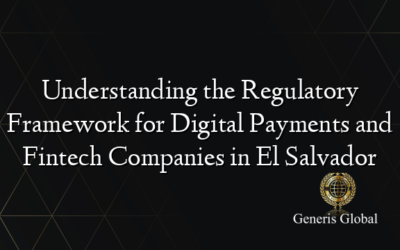 Understanding the Regulatory Framework for Digital Payments and Fintech Companies in El Salvador