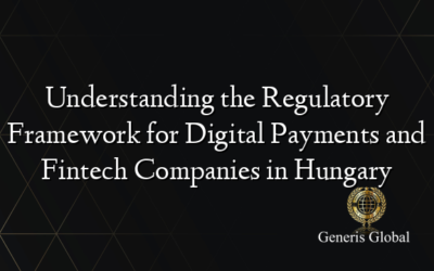 Understanding the Regulatory Framework for Digital Payments and Fintech Companies in Hungary