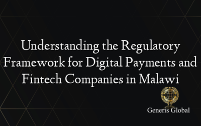 Understanding the Regulatory Framework for Digital Payments and Fintech Companies in Malawi